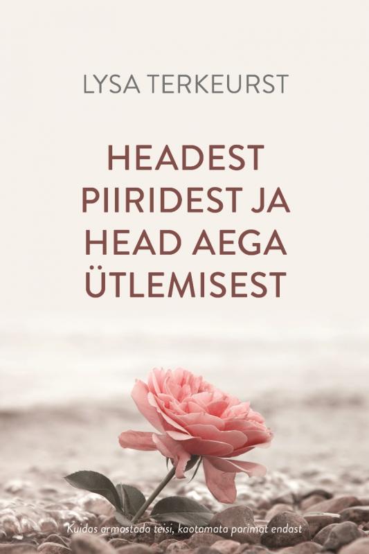 Headest piiridest ja head aega ütlemisest: kuidas armastada teisi, kaotamata parimat endast