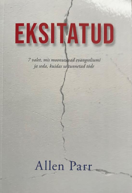 Eksitatud: 7 valet, mis moonutavad evangeeliumi ja seda, kuidas sa tunnetad tõde