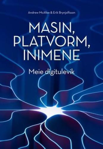 Masin, platvorm, inimene: meie uhke digitulevik