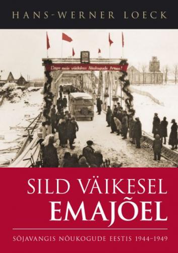 Sild Väikesel Emajõel. Sõjavangis Nõukogude laagrites Eestis 1944-1949