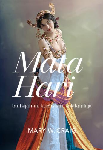 Mata Hari: Tantsijanna, kurtisaan, salakuulaja