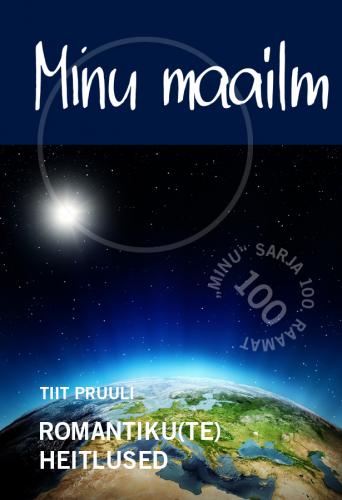 Minu maailm - Romantiku(te) heitlused