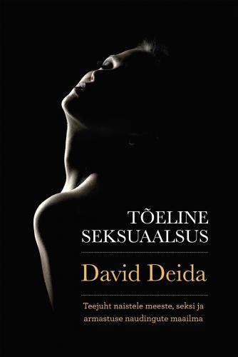 Tõeline seksuaalsus: Teejuht naistele meeste, seksi ja armastuse ülima õndsuse maailma
