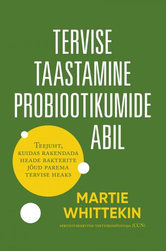 Tervise taastamine probiootikumide abil: teejuht, kuidas rakendada heade bakterite jõud parema tervise heaks