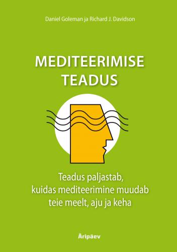 Mediteerimise teadus: Teadus paljastab, kuidas mediteerimine muudab teie meelt aju ja keha