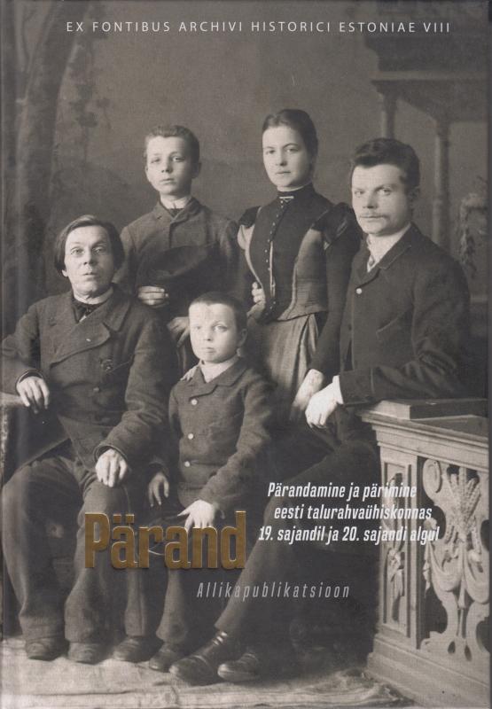 Pärand: Pärandamine ja pärimine eesti talurahvaühiskonnas 19. sajandil ja 20. sajandi algul. Allikapublikatsioon