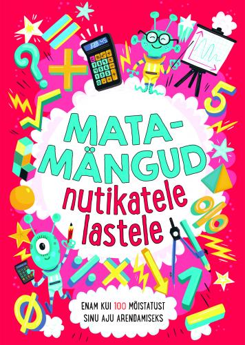 Matamängud nutikatele lastele: enam kui 100 mõistatust sinu aju arendamiseks