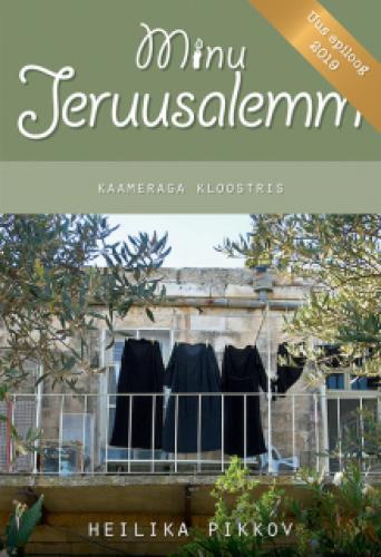 Minu Jeruusalemm: kaameraga kloostris : [ uus epiloog 2019]