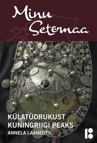 Minu Setomaa: külatüdrukust kuningriigi peaks