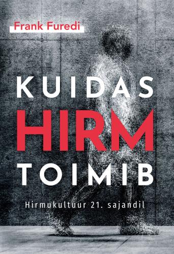 Kuidas hirm toimib: hirmukultuur 21. sajandil