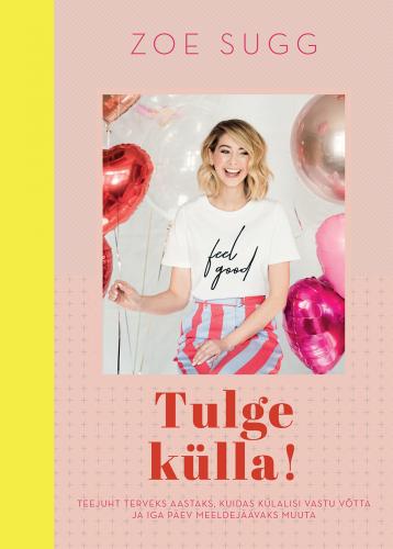 Tulge külla!: teejuht terveks aastaks, kuidas külalisi vastu võtta ja iga päev meeldejäävaks muuta