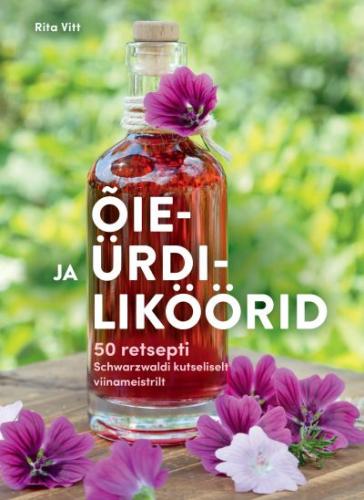 Õie- ja ürdiliköörid: 50 retsepti Schwarzwaldi kutseliselt viinameistrilt