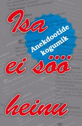 Isa ei söö heinu. Anekdootide kogumik