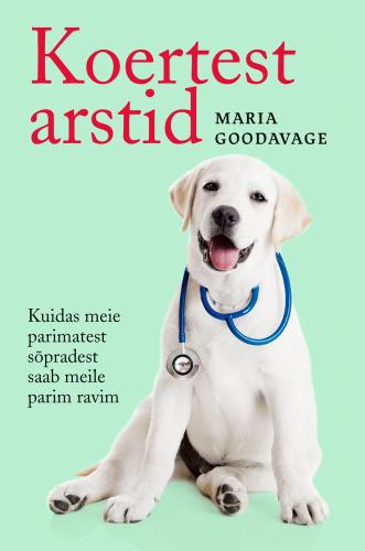 Koertest arstid: Kuidas meie parimatest sõpradest saab meile parim ravim