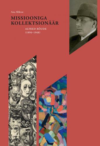 MISSIOONIGA KOLLEKTSIONÄÄR. ALFRED RÕUDE (1896?1968)