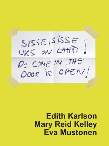 Sisse, sisse - uks on lahti! - Do come in, the door is open!:  Edith Karlson, Mary Reid Kelley, Eva Mustonen