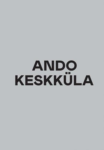 Ando Keskküla: Tehnodeelia ja tegelikkus -  Ando Keskküla. Reality and Technodelics