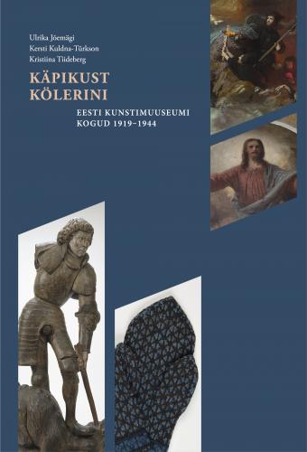 Käpikust Kölerini: Eesti Kunstimuuseumi kogud 1919-1944
