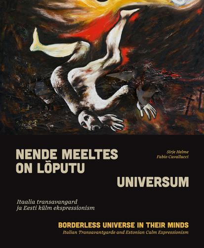 Nende meeltes on lõputu universum: Itaalia transavangard ja Eesti külm ekspressionism -  Borderless universe in their minds : Italian transavantgarde and the Estonian calm expressionism