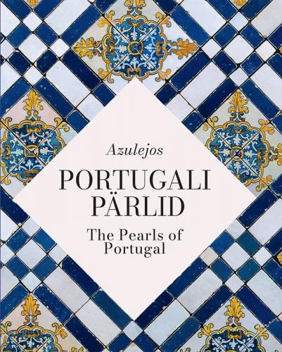 Azulejos: Portugali pärlid -  Azulejos: The Pearls of Portugal