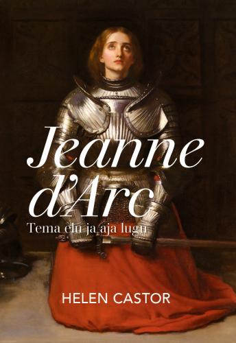 Jeanne d'Arc: tema elu ja aja lugu