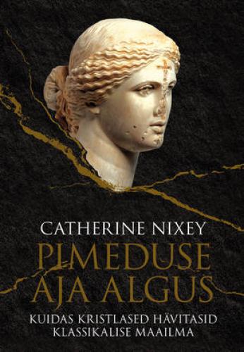 Pimeduse aja algus: Kuidas kristlased hävitasid klassikalise maailma