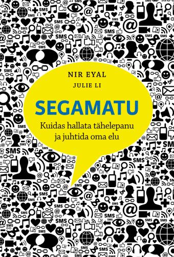 Segamatu: Kuidas hallata tähelepanu ja juhtida oma elu