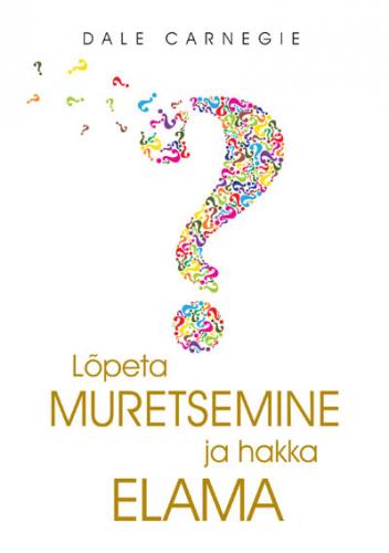 Lõpeta muretsemine ja hakka elama