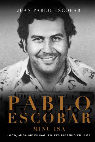Pablo Escobar, minu isa: Lood, mida me kunagi poleks pidanud kuulma