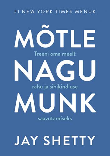Mõtle nagu munk: Treeni oma meelt rahu ja sihikindluse saavutamiseks