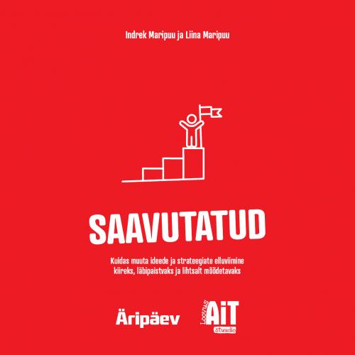 Saavutatud: Kuidas muuta ideede ja strateegiate elluviimine kiireks, läbipaistvaks ja lihtsalt mõõdetavaks