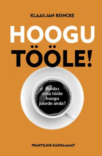 Hoogu tööle!: kuidas oma tööle hoogu juurde anda? : [ praktiline käsiraamat]