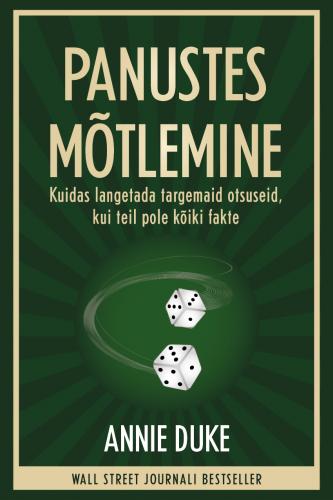 Panustes mõtlemine: kuidas langetada targemaid otsuseid, kui teil pole kõiki fakte