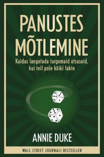 Panustes mõtlemine. Kuidas langetada targemaid otsuseid, kui teil pole kõiki fakte
