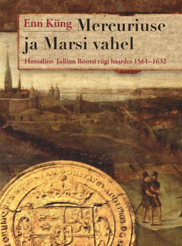 Mercuriuse ja Marsi vahel: Hansalinn Tallinn Rootsi riigi haardes 1561–1632