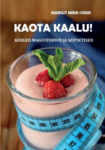 Kaota kaalu magusaga: Kerged magustoidud ja küpsetised