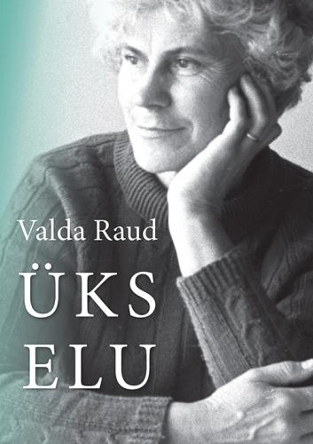 Üks elu: Valda Raud : päevaraamat, kirjad, tõlked