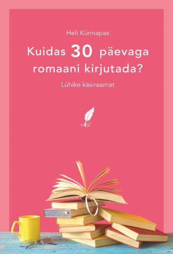 Kuidas 30 päevaga romaani kirjutada?: Lühike käsiraamat