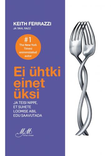 Ei ühtki einet üksi: Ja teisi nippe, et suhete loomise abil edu saavutada