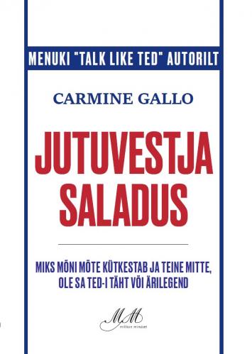 Jutuvestja saladus: Miks mõni mõte kütkestab ja teine mitte,ole sa TED-i täht või ärilegend