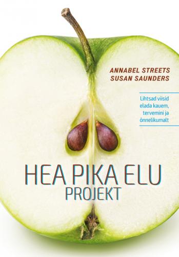Hea pika elu projekt. Lihtsad viisid elada kauem, tervemini ja õnnelikumalt