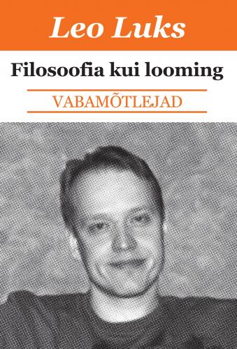 Filosoofia kui looming: Kirjutisi filosoofiast, kirjandusest ja ühiskonnast 2003-2020