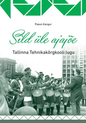 Sild üle ajajõe. Tallinna Tehnikakõrgkooli lugu