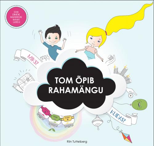 Tom õpib rahamängu: Eesti esimene rahatarkuse raamat lastele