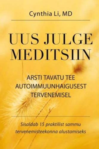 Uus julge meditsiin: Ühe arsti autoimmuunhaigusest tervenemise tavatu tee