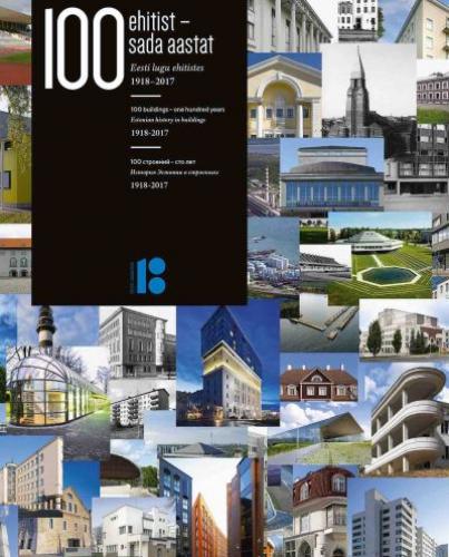 100 ehitist - sada aastat: Eesti lugu ehitistes 1918 - 2017