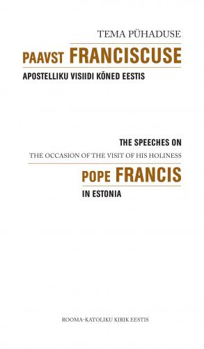 Tema Pühaduse Paavst Franciscuse apostelliku visiidi kõned Eestis - The speeches on the occasion of the visit of His Holiness Pope Francis in Estonia