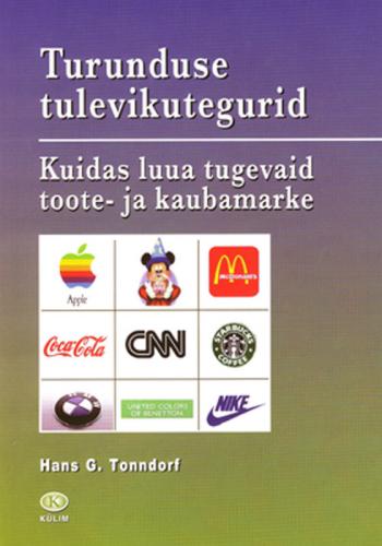 Turunduse tulevikutegurid : kuidas luua tugevaid toote- ja kaubamarke