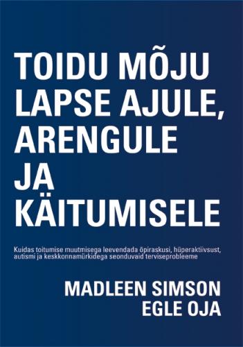 Toidu mõju lapse ajule, arengule ja käitumisele: kuidas toitumise muutmisega leevendada õpiraskusi, hüperaktiivsust, autismi ja keskkonnamürkidega seonduvaid  terviseprobleeme