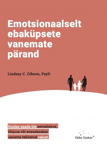 Emotsionaalselt ebaküpsete vanemate pärand: kuidas saada üle eemaloleva, tõrjuva või enesekeskse vanema tekitatud valust